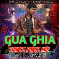 Gua Ghia  Human Sagar(Trance X Desi) Dj Sk Style X Dj Badal Konark