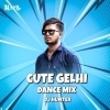 Cute Gelhi (Dance mix) Dj Hunter