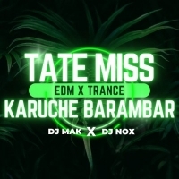 Tate Miss Karuchhe Barambar (Edm x Trance) Dj Mak x Dj Nox
